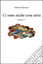 ci sono anche cose serie vol. 3. E-book. Formato EPUB ebook