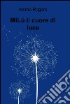 MiLú il cuore di luce. E-book. Formato EPUB ebook