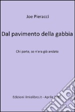 Dal pavimento della gabbia. Chi parte, se n'era già andato. E-book. Formato EPUB ebook