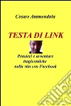 Testa di link. Pensieri e avventure tragicomiche nella vita con Facebook. E-book. Formato EPUB ebook di Cesare Ammendola