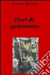 Fiori di gelsomino. E-book. Formato EPUB ebook di Serena Moody