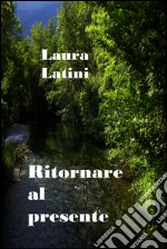 Ritornare al presente. E-book. Formato EPUB ebook