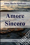 Amore sincero. E-book. Formato EPUB ebook di Anna Maria Spedicato