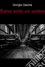 Sono solo un uomo. E-book. Formato EPUB