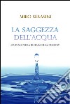 La saggezza dell'acqua. Manuale per la ricerca della felicità. E-book. Formato EPUB ebook