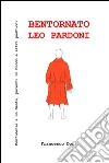 Bentornato Leo Pardoni. Confidenze a un santo, parenti in brodo e altri pasticci. E-book. Formato EPUB ebook di Francesco Dori