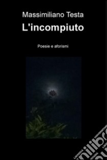 L'incompiuto. E-book. Formato EPUB ebook di Massimiliano Testa