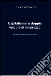 Il capitalismo a doppia valvola di sicurezza. E-book. Formato EPUB ebook