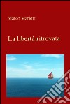La libertà ritrovata. E-book. Formato EPUB ebook di Marco Mariotti