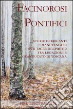 Facinorosi pontifici. Storie di briganti e manutengoli (per tacer del prete) fra Legazioni e Granducato. E-book. Formato EPUB ebook