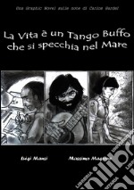 LA VITA E' UN TANGO BUFFO CHE SI SPECCHIA NEL MARE. E-book. Formato EPUB ebook