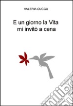 E un giorno la vita mi invitò a cena. E-book. Formato EPUB ebook