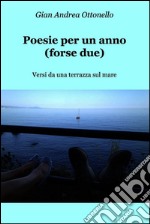 Poesie per un anno (forse due). Versi da una terrazza sul mare. E-book. Formato EPUB ebook