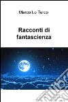 Racconti di fantascienza. E-book. Formato EPUB ebook