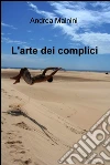 L'arte dei complici. E-book. Formato EPUB ebook di Andrea Mainini