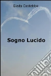 Sogno Lucido. E-book. Formato EPUB ebook di Giada Costabloz