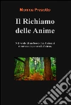 Il richiamo delle anime. Nel verde di un bosco, dopo secoli di attesa, due anime si ritrovano. E-book. Formato EPUB ebook di Monica Presotto