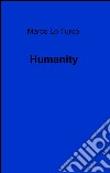 Humanity. E-book. Formato EPUB ebook di Marco Lo Turco