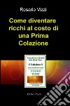 Come diventare  ricchi al costo di una Prima Colazione. E-book. Formato EPUB ebook