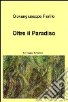 Oltre il paradiso. Un viaggio fantastico. E-book. Formato EPUB ebook di Giovangiuseppe Fiorillo