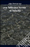 una faticosa forma di felicità. E-book. Formato EPUB ebook