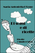 Di sogni e di ricette. Ricette e qualcos'altro. E-book. Formato EPUB