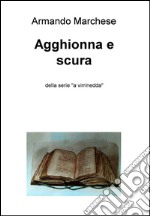 Agghionna e scura. Della serie «A virrinedda». E-book. Formato EPUB ebook