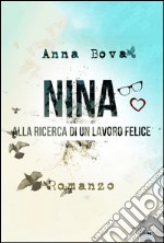 Nina. Alla ricerca di un lavoro felice. E-book. Formato EPUB ebook