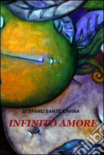 Infinito amore. E-book. Formato EPUB ebook di Stefano Sante Cavina