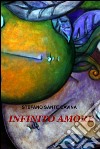 Infinito amore. E-book. Formato EPUB ebook di Stefano Sante Cavina