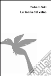 La teoria del vetro. E-book. Formato EPUB ebook di Federico Gatti