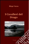 I cavalieri del drago. E-book. Formato EPUB ebook di Diego Vacca