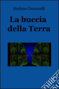 La buccia della Terra. E-book. Formato EPUB ebook di Stefano Ceccarelli