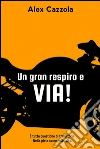 Un gran respiro e via! È tutta questione di traiettorie. Nella pista come nella vita. E-book. Formato EPUB ebook di Alex Cazzola