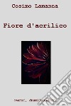 FIore d&#39;acrilico. E-book. Formato EPUB ebook