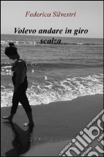 Volevo andare in giro scalza. E-book. Formato EPUB ebook