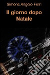 Il giorno dopo Natale. E-book. Formato EPUB ebook di Simone Angelo Ferri