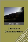 Chilometro Quarantaquattro. E-book. Formato EPUB ebook di Elvezio Ercoli