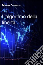 L&#39;algoritmo della libertà. E-book. Formato EPUB ebook