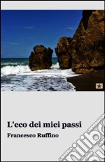 L&#39;eco dei miei passi. E-book. Formato EPUB ebook