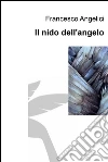 Il nido dell'angelo. E-book. Formato EPUB ebook di Francesco Angelici
