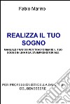 REALIZZA IL TUO SOGNO                MANUALE PRATICO PER TRASFORMARE IL TUO SOGNO IN UNA REALTÀ IMPRENDITORIALE. E-book. Formato EPUB ebook di Fabio Marino