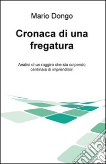 Cronaca di una fregatura. E-book. Formato EPUB ebook di Mario Dongo