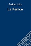 La Fenice. E-book. Formato EPUB ebook di Andrea Ibba