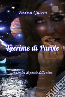 Lacrime di Parole. E-book. Formato EPUB ebook di Enrico Guerra