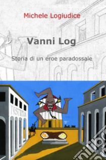 Vanni Log. E-book. Formato EPUB ebook di Michele Logiudice