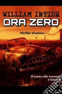 Ora zero. E-book. Formato EPUB ebook di William Irtish 