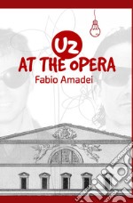 U2 at the Opera. E-book. Formato EPUB ebook