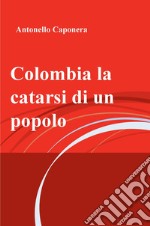 Colombia la catarsi di un popolo. E-book. Formato EPUB ebook