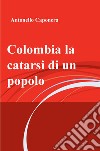 Colombia la catarsi di un popolo. E-book. Formato EPUB ebook